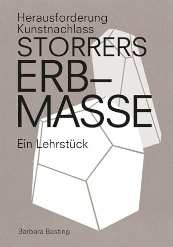 Storrers Erbmasse: Herausforderung Kunstnachlass – Ein Lehrstück