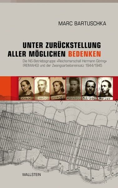 Unter Zurückstellung aller möglichen Bedenken: Die NS-Betriebsgruppe »Reichsmarschall Hermann Göring« (REIMAHG) und der Zwangsarbeitereinsatz 1944/1945