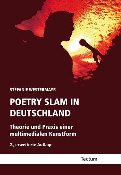 Poetry Slam in Deutschland: Theorie und Praxis einer multimedialen Kunstform