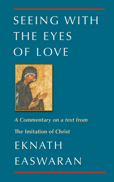 Seeing With the Eyes of Love: A Commentary on a text from The Imitation of Christ (Classics of Christian Inspiration, 2)