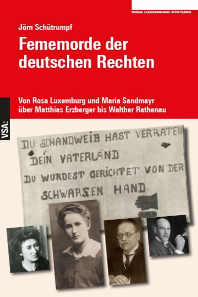 Fememorde der deutschen Rechten: Von Rosa Luxemburg und Maria Sandmayr über Matthias Erzberger bis Walther Rathenau