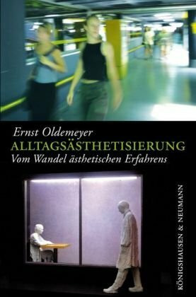 Alltagsästhetisierung: Vom Wandel ästhetischen Erfahrens
