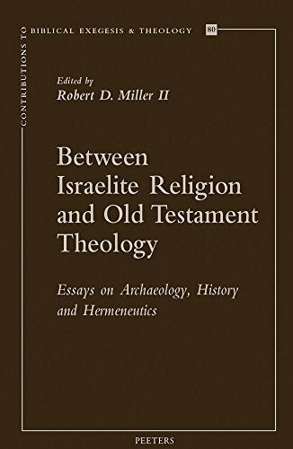 Between Israelite Religion and Old Testament Theology: Essays on Archaeology, History, and Hermeneutics (Contributions to Biblical Exegesis and Theology, Band 80)