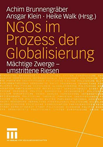 NGOs im Prozess der Globalisierung: Mächtige Zwerge - Umstrittene Riesen (Bürgergesellschaft und Demokratie, 17, Band 17)