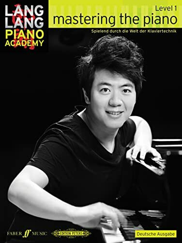 Lang Lang Piano Academy: mastering the piano level 1 (Deutsche Ausgabe).Level.1: Spielend durch die Welt der Klaviertechnik