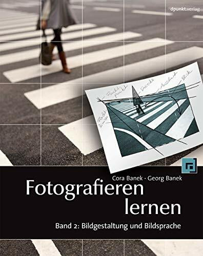 Fotografieren lernen, Band 2: Bildgestaltung und Bildsprache