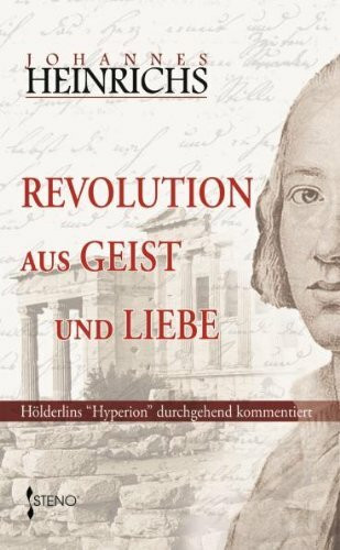 Revolution aus Geist und Liebe: Hölderlins "Hyperion" durchgehend kommentiert