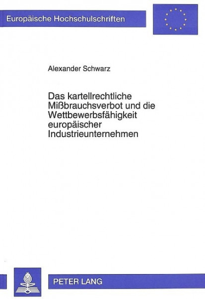 Das kartellrechtliche Mißbrauchsverbot und die Wettbewerbsfähigkeit europäischer Industrieunternehme