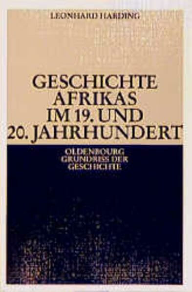 Geschichte Afrikas im 19. und 20. Jahrhundert (Oldenbourg Grundriss der Geschichte, 27)