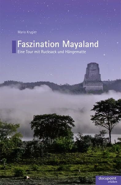 Faszination Mayaland: Eine Tour mit Rucksack und Hängematte