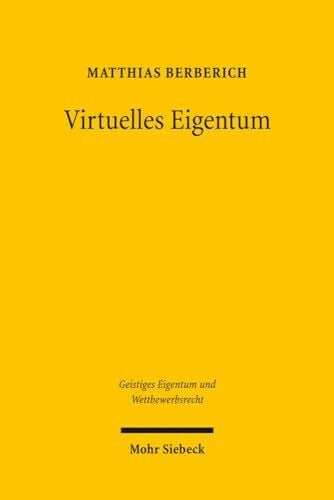 Virtuelles Eigentum (Geistiges Eigentum und Wettbewerbsrecht, Band 36)