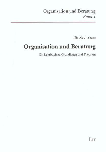 Organisation und Beratung: Ein Lehrbuch zu Grundlagen und Theorien