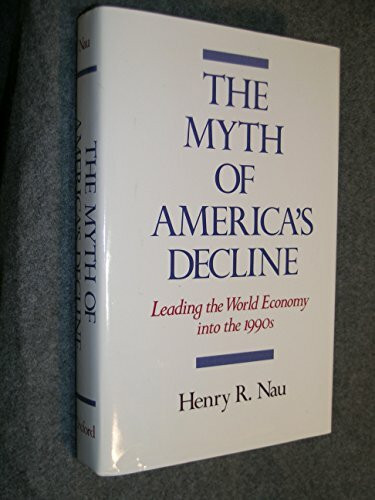 The Myth of America's Decline: Leading the World Economy into the 1990's