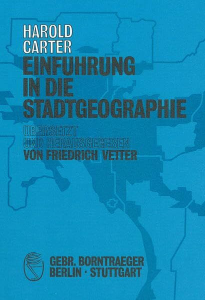 Einführung in die Stadtgeographie: Übers., hrsg. u. eingel. v. Friedrich Vetter