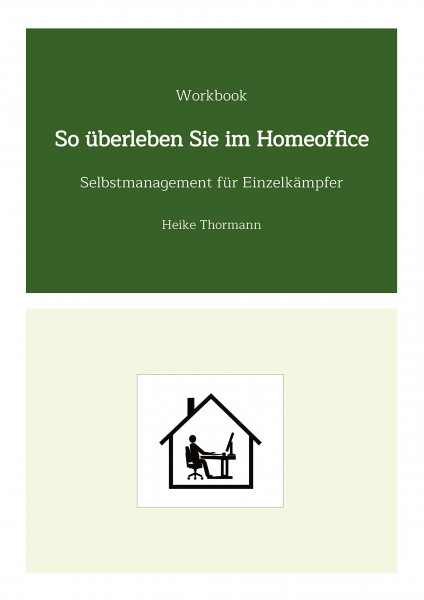 Workbook: So überleben Sie im Homeoffice: Selbstmanagement für Einzelkämpfer