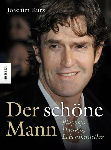 Der schöne Mann: Playboys, Dandys, Lebenskünstler
