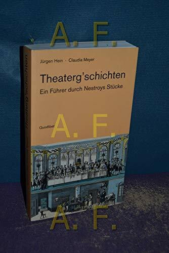 Theaterg'schichten: Ein Führer durch Nestroys Stücke (QUODLIBET: Publikationen der Internationalen Nestroy-Gesellschaft)