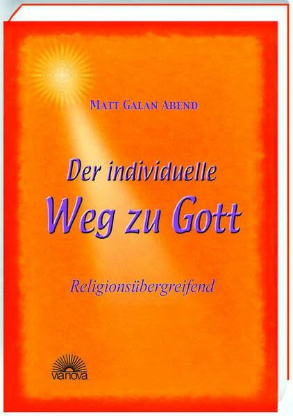 Der individuelle Weg zu Gott: Religionsübergreifend: Religionsübergreifend und neutral