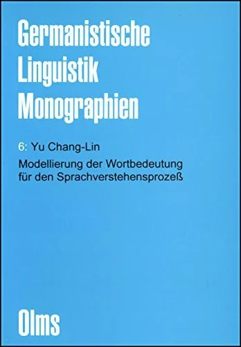 Modellierung der Wortbedeutung für den Sprachverstehensprozess: Entwicklung einer Bedeutungskonzeption aus der Verbindung zwischen ... (Germanistische Linguistik - Monographien)