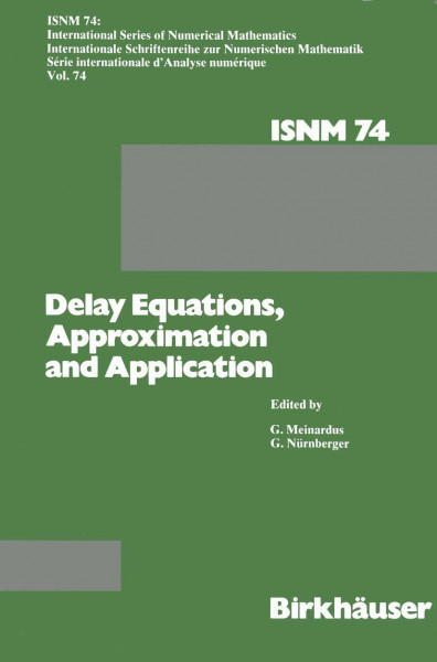 Delay Equations, Approximation and Application: International Symposium at the University of Mannheim, October 8–11, 1984 (International Series of Numerical Mathematics, Band 74)