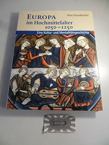 Europa im Hochmittelalter 1050-1250. Eine Kultur- und Mentalitätsgeschichte.