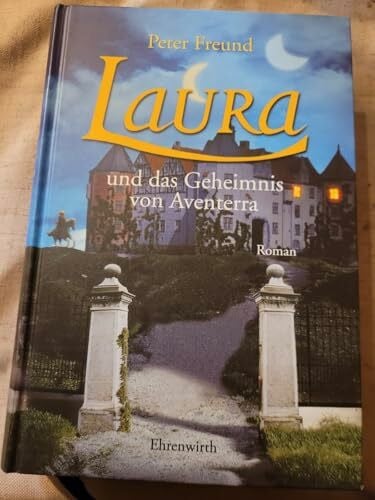 Laura und das Geheimnis von Aventerra: Laura - Teil 1: Roman (Ehrenwirth Belletristik)