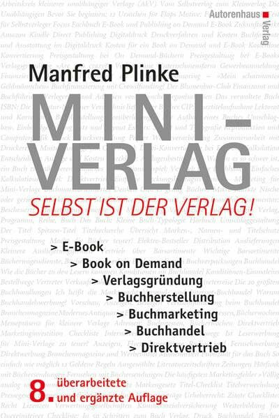 Mini-Verlag: Selbst ist der Verlag! E-Book, Book on Demand, Verlagsgründung, Buchherstellung, Buchmarketing, Buchhandel, Direktvertrieb