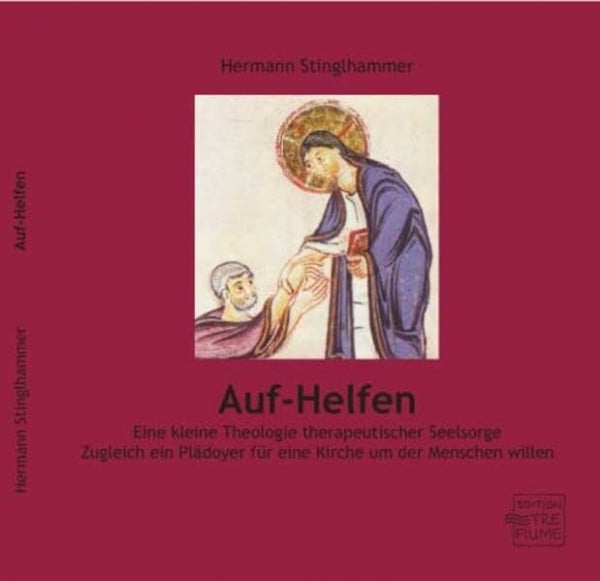 Auf-Helfen: Eine kleine Theologie therapeutischer Seelsorge. Zugleich ein Plädoyer für eine Kirche um der Menschen willen