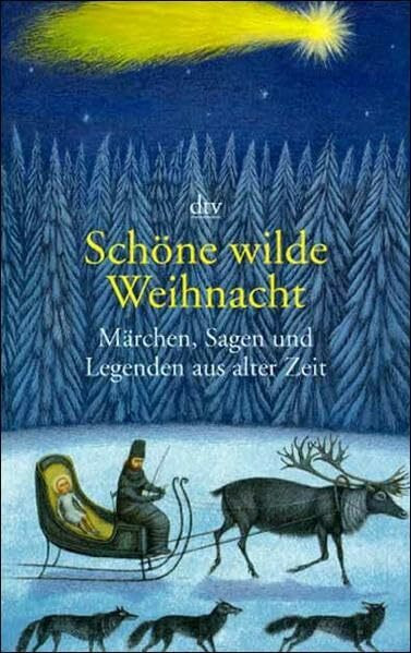 Schöne wilde Weihnacht Märchen, Sagen und Legenden aus alter Zeit: Mit 50 Bildern