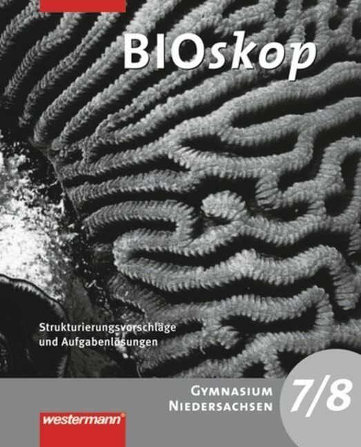 BIOskop SI / BIOskop SI - Ausgabe 2007 für G8 in Niedersachsen: Ausgabe 2007 für G8 in Niedersachsen / Strukturierungsvorschläge und Lösungen 7 / 8 BIOskop SI / BIOskop SI - Ausgabe 2007 für G8 in Niedersachsen: Ausgabe 2007 für G8 in Niedersachsen / Strukturierungsvorschläge und Lösungen 7 / 8