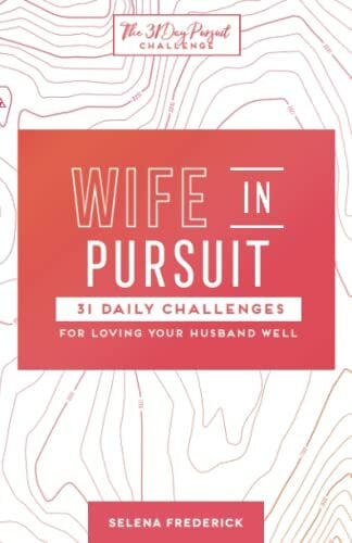 Wife in Pursuit: 31 Daily Challenges for Loving Your Husband Well (The 31 Day Pursuit Challenge) Wife in Pursuit: 31 Daily Challenges for Loving Your Husband Well (The 31 Day Pursuit Challenge)