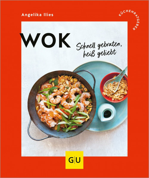 Wok: Schnell gebraten, heiß geliebt (GU Küchenratgeber)