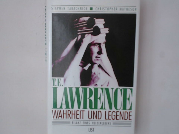 T. E. Lawrence - Wahrheit und Legende. Bilanz eines Heldenlebens