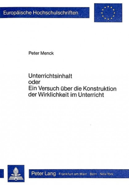 Unterrichtsinhalt- oder Ein Versuch über die Konstruktion der Wirklichkeit im Unterricht