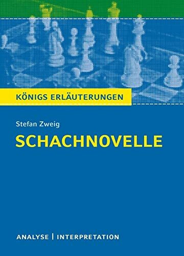 Schachnovelle von Stefan Zweig: Textanalyse und Interpretation mit ausführlicher Inhaltsangabe und Abituraufgaben mit Lösungen (Königs Erläuterungen und Materialien, Band 384)