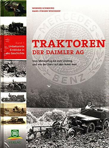 Traktoren der Daimler AG: Vom Motorpflug bis zum Unimog und wie der Stern auf den Acker kam