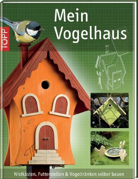 Mein Vogelhaus: Nistkästen, Futterstellen & Vogeltränken selber bauen