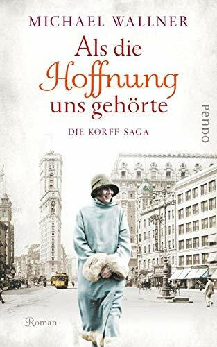 Als die Hoffnung uns gehörte (Die Korffs 2): Die Korff-Saga | Dramatische Familiensaga zwischen alter und neuer Welt, Liebe und Verrat