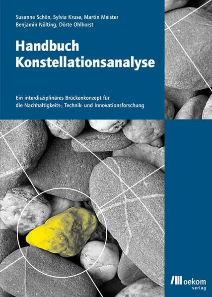 Handbuch Konstellationsanalyse: Ein interdisziplinäres Brückenkonzept für die Nachhaltigkeits-, Technik- und Innovationsforschung