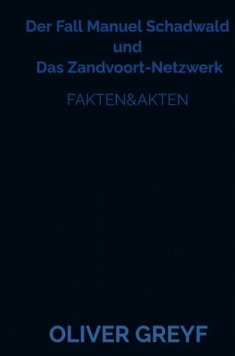 Der Fall Manuel Schadwald und Das Zandvoort-Netzwerk: Fakten&Akten