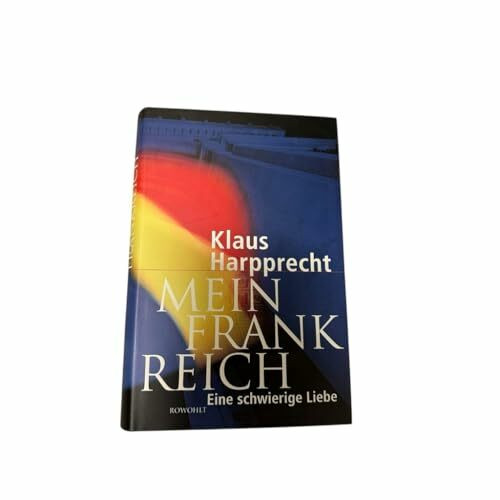 Mein Frankreich: Eine schwierige Liebe