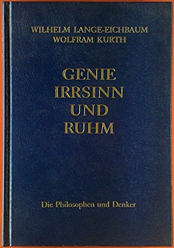 Genie, Irrsinn und Ruhm, in 11 Bdn., Bd.7, Die Philosophen und Denker