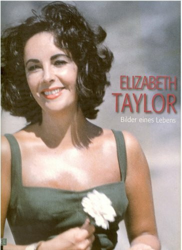 Liz Taylor: Bilder eines Lebens. Mit einem biografischen Essay von Alexandre Thiltges