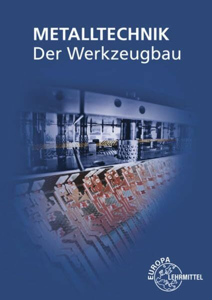 Der Werkzeugbau: Metalltechnik Fachbildung