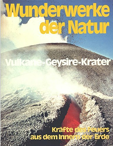 Wunderwerke der Natur. Band 3. Vulkane - Geysire - Krater. Kräfte des Feuers aus dem Innern der Erde. Aus dem Italienischen übersetzt von Alfred Baumgartner.