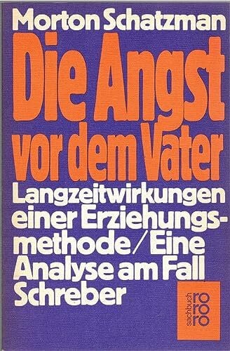 Die Angst vor dem Vater: Langzeitwirkung einer Erziehungsmethode: Eine Analyse am Fall Schreber