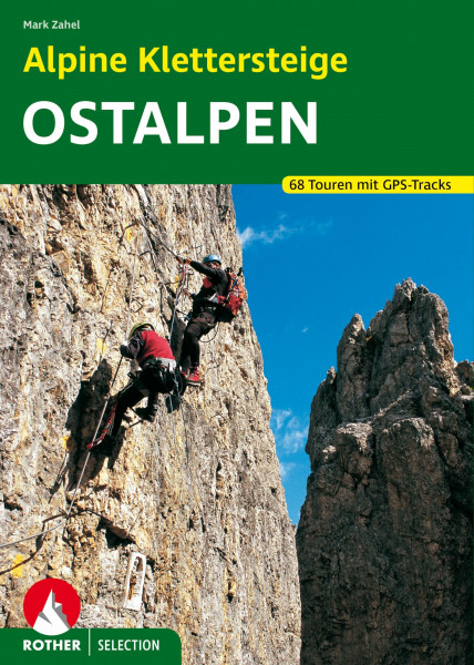 Alpine Klettersteige Ostalpen: 68 Touren mit GPS-Tracks (Rother Selection)