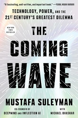 The Coming Wave: Technology, Power, and the Twenty-first Century's Greatest Dilemma