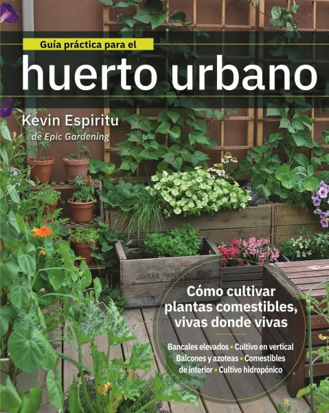 Guía práctica para el huerto urbano: Cómo cultivar plantas comestibles vivas donde vivas