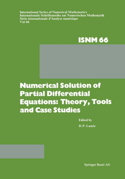 Numerical Solution of Partial Differential Equations: Theory, Tools and Case Studies: Proceedings of a Summer Seminar Series held at CSIR, Pretoria, ... Series of Numerical Mathematics, Band 66)